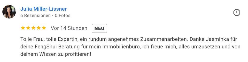 Die sehr positive Bewertung einer Kundin: Tolle Frau, tolle Expertin, ein rundum angenehmes Zusammenarbeiten. Danke Jasminka für deine Feng Shui Beratung für mein Immobilienbüro, ich freue mich, alles umzusetzen und von deinem Wissen zu profitieren.